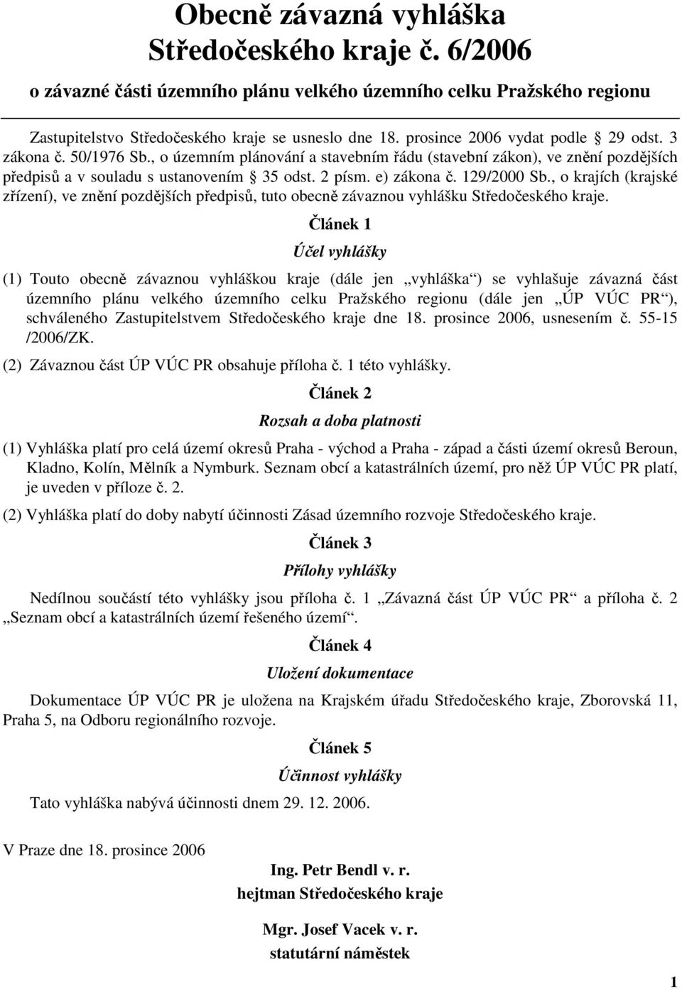 129/2000 Sb., o krajích (krajské zřízení), ve znění pozdějších předpisů, tuto obecně závaznou vyhlášku Středočeského kraje.