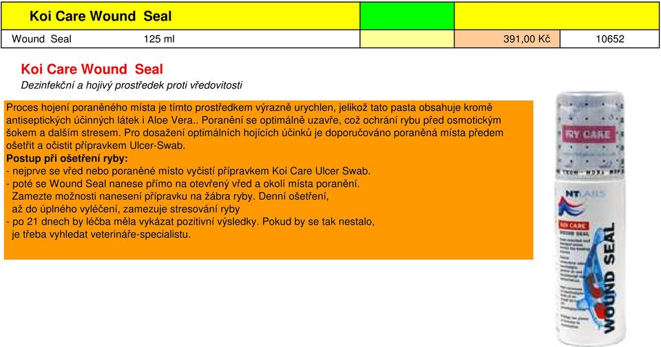 Pro dosažení optimálních hojících účinků je doporučováno poraněná místa předem ošetřit a očistit přípravkem Ulcer-Swab.