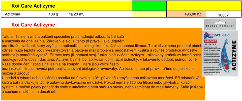 To platí zejména pro letní období, kdy se může teplota vody výrazněji zvýšit a bakterie mají problém s nedostatkem kyslíku a rovněž produkce množství nečistot je poměrně vysoká.