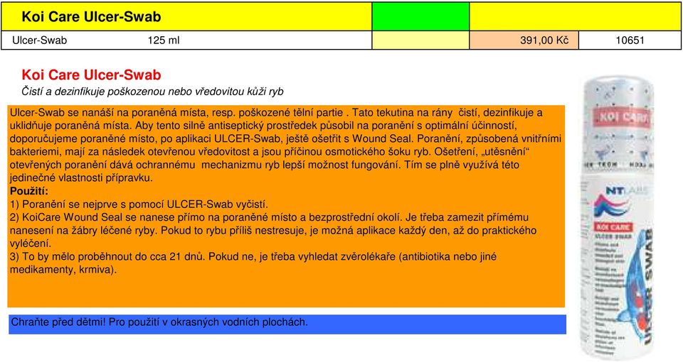 Aby tento silně antiseptický prostředek působil na poranění s optimální účinností, doporučujeme poraněné místo, po aplikaci ULCER-Swab, ještě ošetřit s Wound Seal.