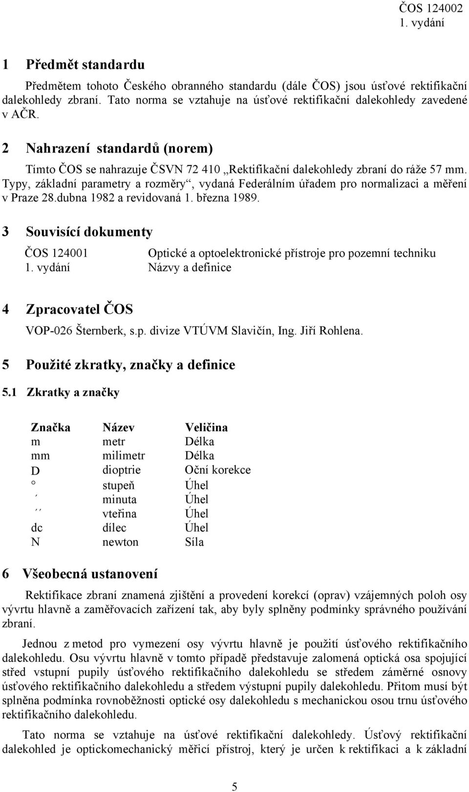 Typy, základní parametry a rozměry, vydaná Federálním úřadem pro normalizaci a měření v Praze 28.dubna 1982 a revidovaná 1. března 1989.