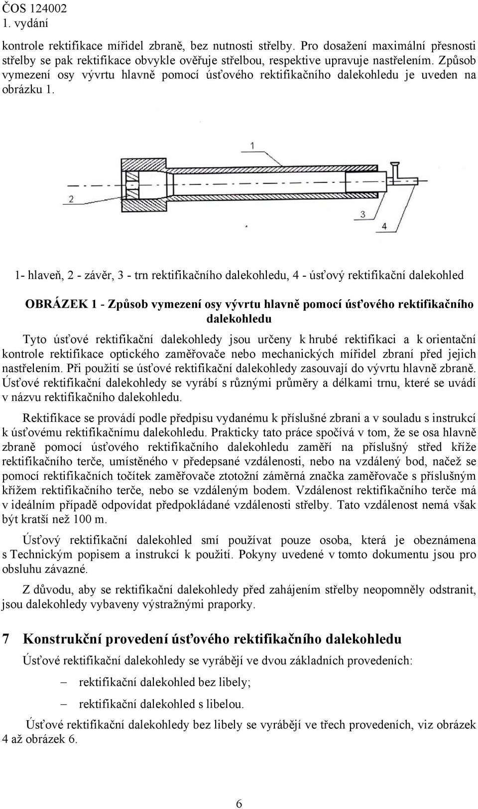 1- hlaveň, 2 - závěr, 3 - trn rektifikačního dalekohledu, 4 - úsťový rektifikační dalekohled OBRÁZEK 1 - Způsob vymezení osy vývrtu hlavně pomocí úsťového rektifikačního dalekohledu Tyto úsťové