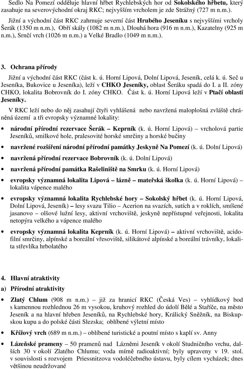 m.). 3. Ochrana přírody Jižní a východní část RKC (část k. ú. Horní Lipová, Dolní Lipová,, celá k. ú. Seč u a, Bukovice u a), leží v CHKO y, oblast Šeráku spadá do I. a II.