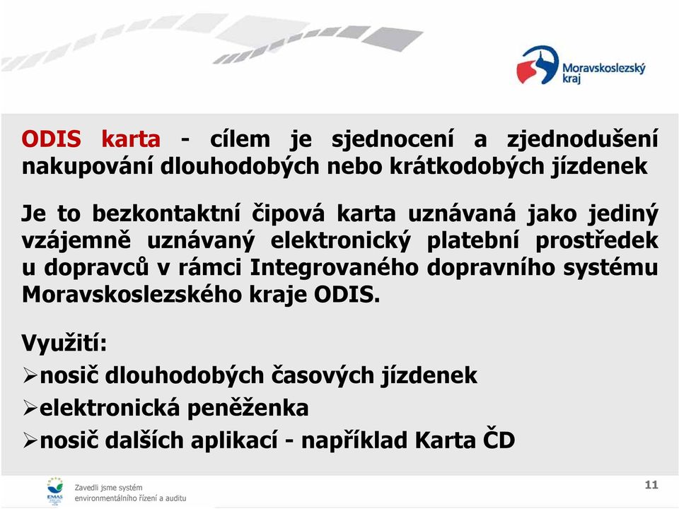 prostředek u dopravců v rámci Integrovaného dopravního systému Moravskoslezského kraje ODIS.