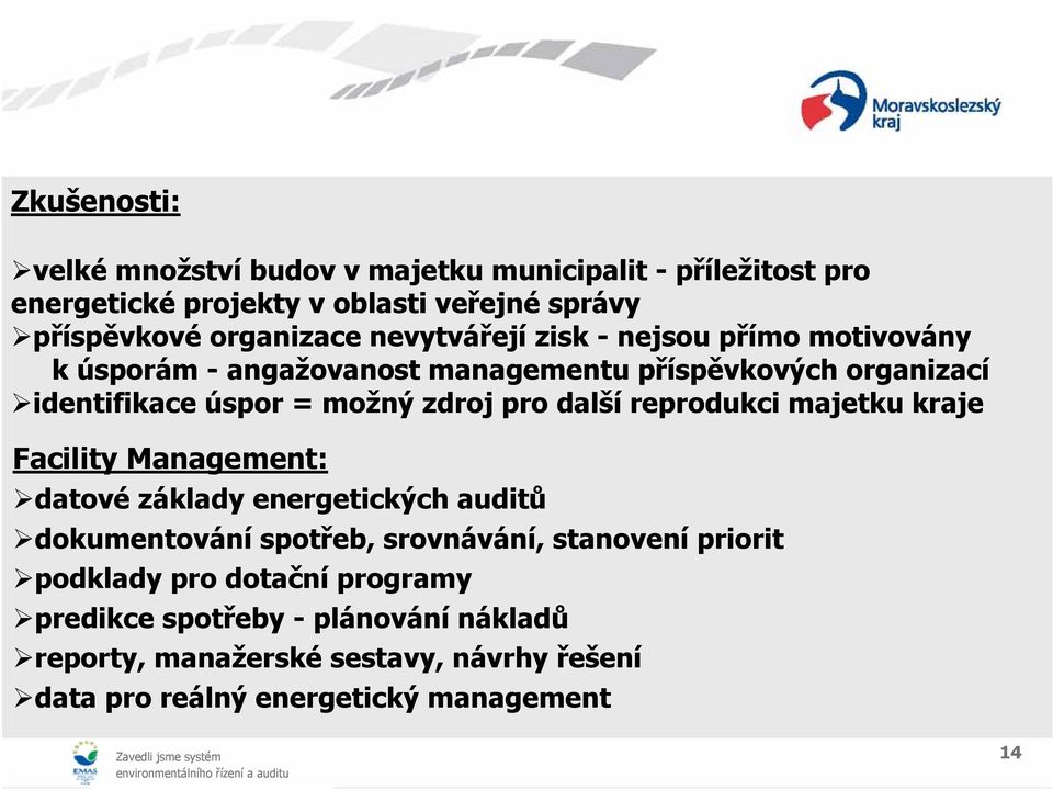 další reprodukci majetku kraje Facility Management: datové základy energetických auditů dokumentování spotřeb, srovnávání, stanovení priorit