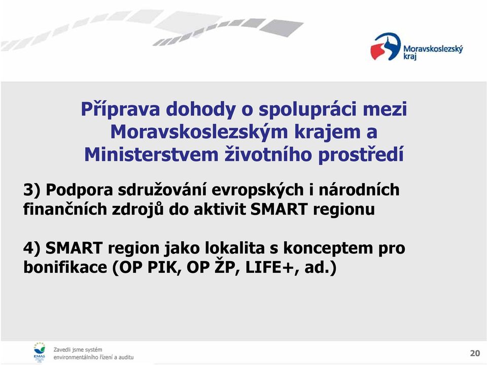 i národních finančních zdrojů do aktivit SMART regionu 4) SMART