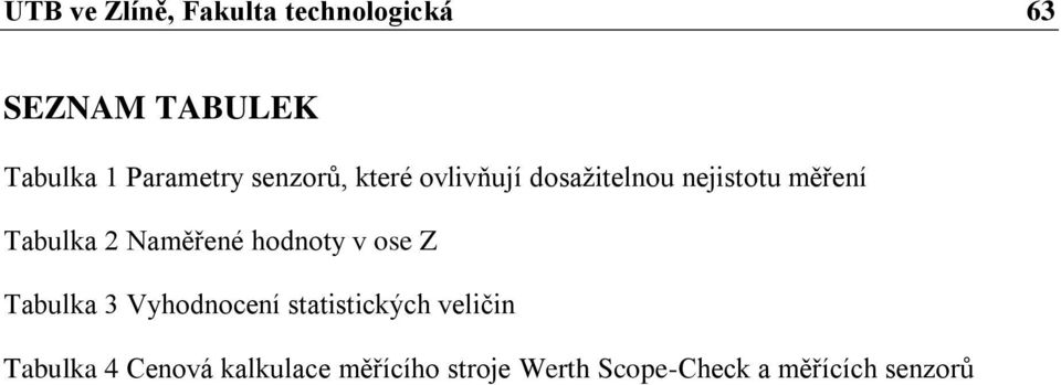 Tabulka 2 Naměřené hodnoty v ose Z Tabulka 3 Vyhodnocení statistických