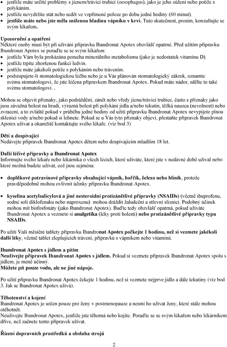 Tuto skutečnost, prosím, konzultujte se svým lékařem. Upozornění a opatření Některé osoby musí být při užívání přípravku Ibandronat Apotex obzvlášť opatrné.