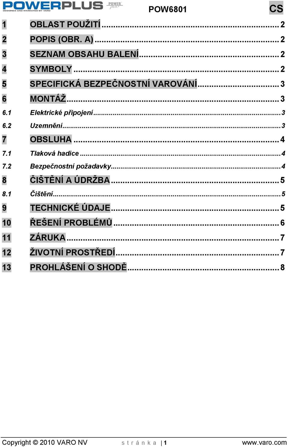 .. 3 7 OBSLUHA... 4 7.1 Tlaková hadice... 4 7.2 Bezpečnostní poadavky... 4 8 ČITĚNÍ A ÚDRBA... 5 8.1 Čitění.