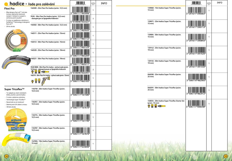 , mm) - dostupné jen ze Spojeného království 40-0m Flexi Pro hadice (prům., mm) 004 089 908 - m hadice Super Tricoflex (prům. mm) 907 - m hadice Super Tricoflex (prům.
