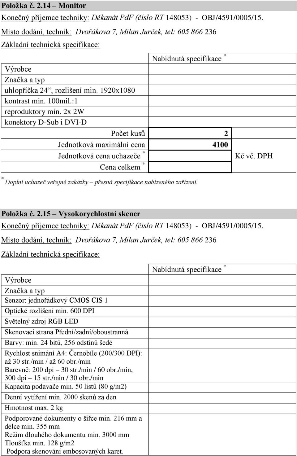 Položka č. 2.15 Vysokorychlostní skener Konečný příjemce techniky: Děkanát PdF (číslo RT 148053) - OBJ/4591/0005/15.