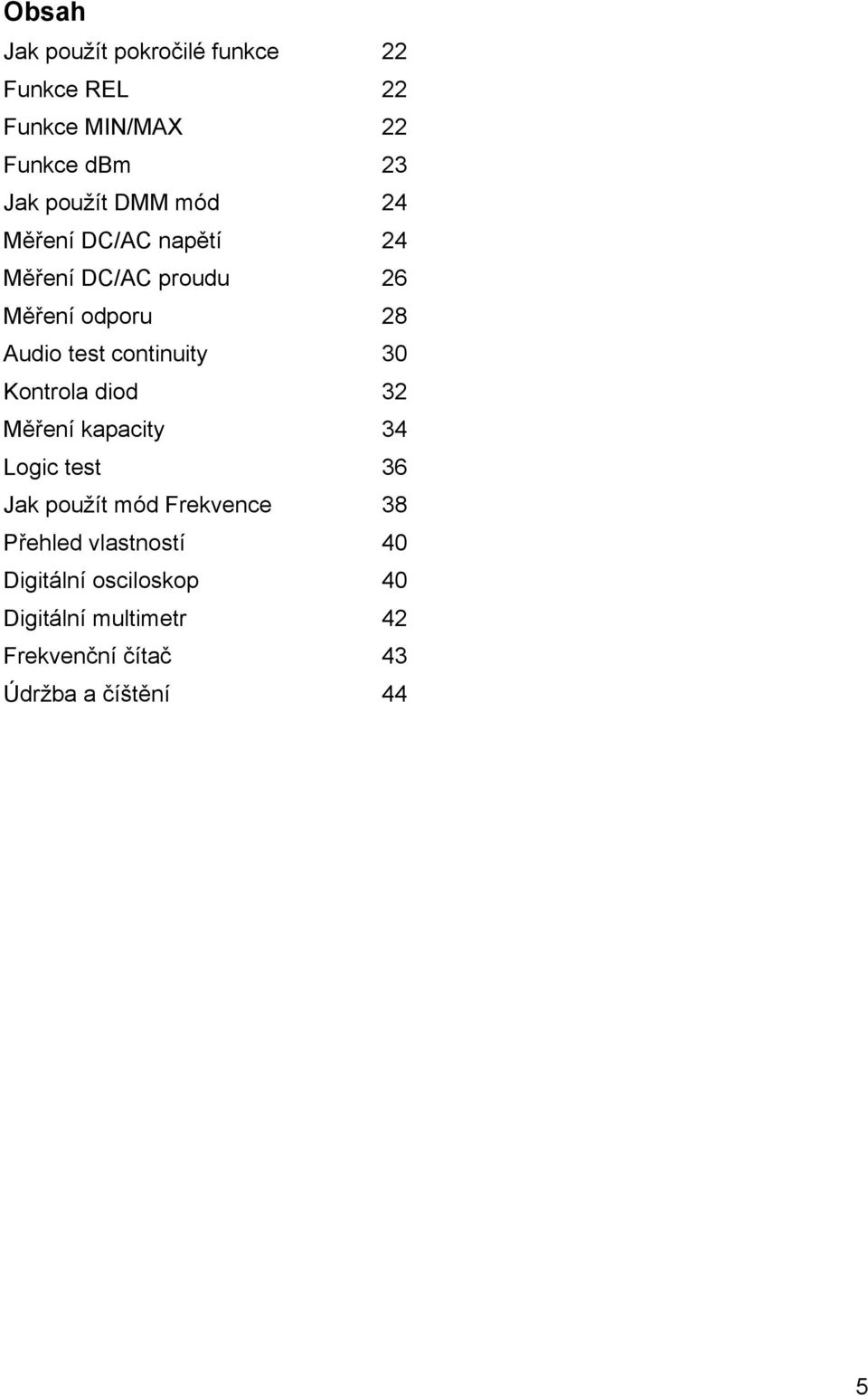 30 Kontrola diod 32 Měření kapacity 34 Logic test 36 Jak použít mód Frekvence 38 Přehled