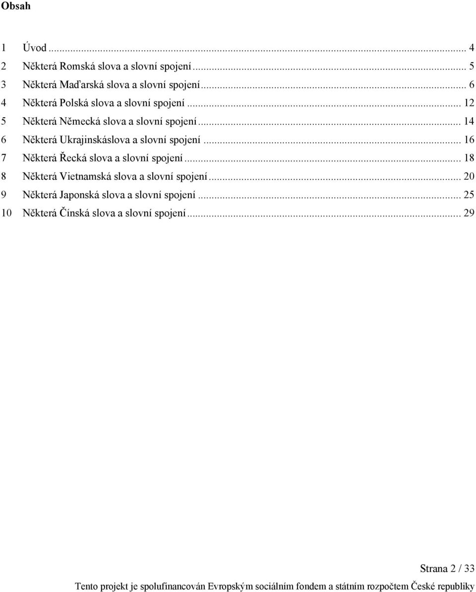 .. 14 6 Některá Ukrajinskáslova a slovní spojení... 16 7 Některá Řecká slova a slovní spojení.