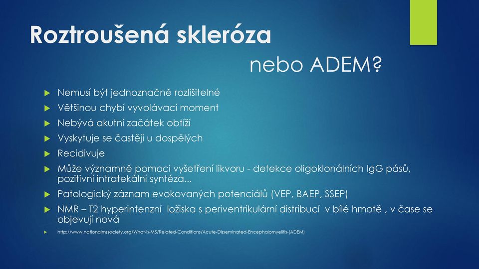 Recidivuje Může významně pomoci vyšetření likvoru - detekce oligoklonálních IgG pásů, pozitivní intratekální syntéza.