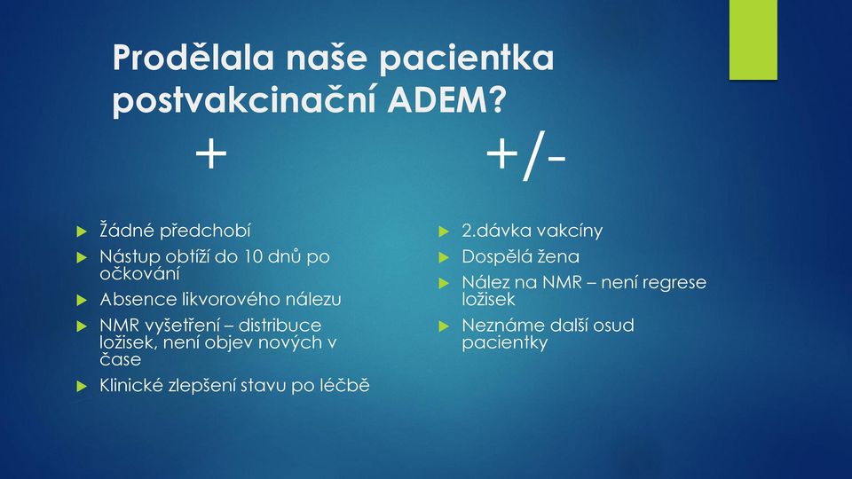 Dospělá žena Nález na NMR není regrese ložisek NMR vyšetření distribuce