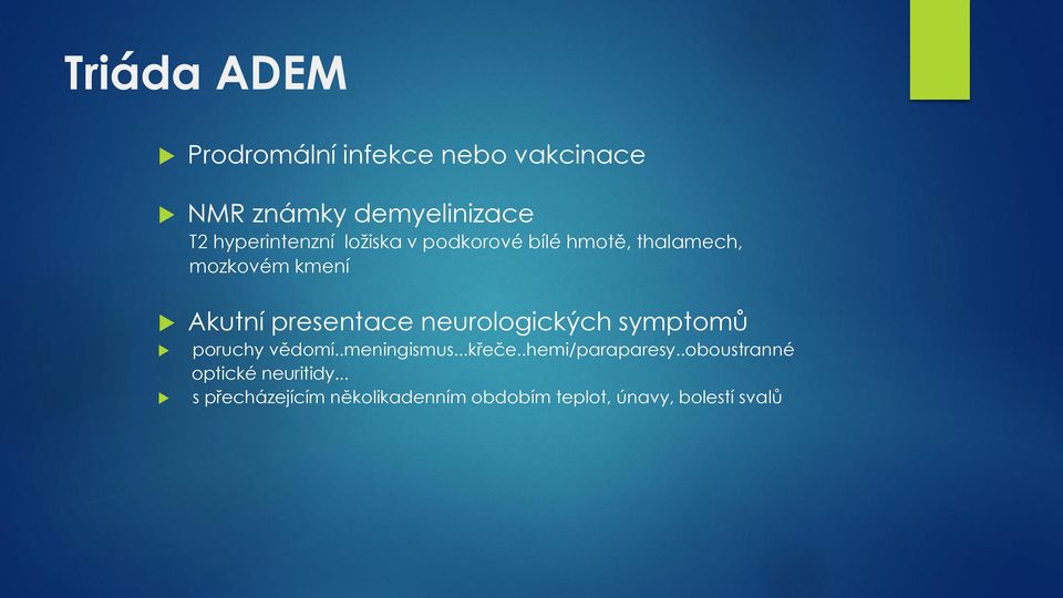 presentace neurologických symptomů poruchy vědomí..meningismus...křeče.