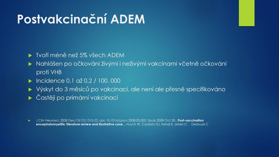 000 Výskyt do 3 měsíců po vakcinaci, ale není ale přesně specifikováno Častěji po primární vakcinaci J Clin Neurosci.