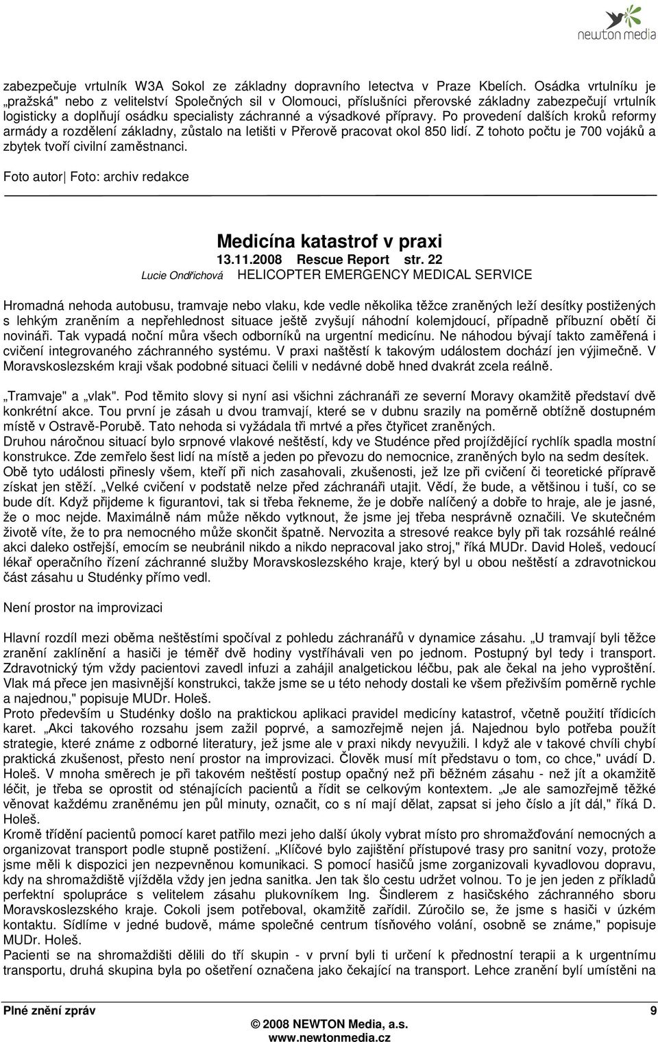 Po provedení dalších kroků reformy armády a rozdělení základny, zůstalo na letišti v Přerově pracovat okol 850 lidí. Z tohoto počtu je 700 vojáků a zbytek tvoří civilní zaměstnanci.