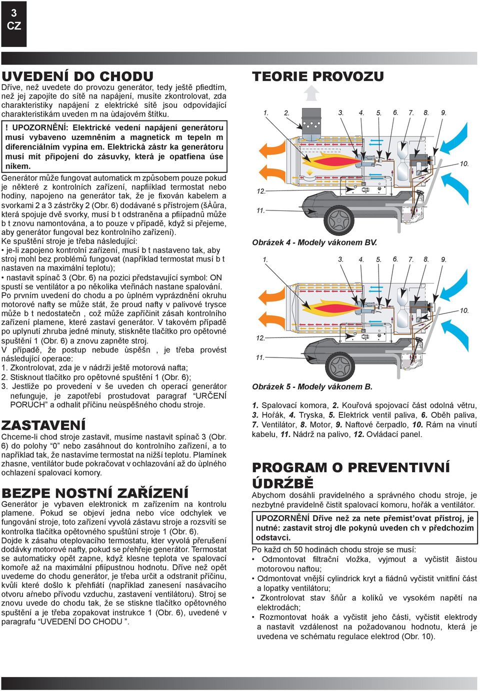 Elektrická zástr ka generátoru musí mít připojení do zásuvky, která je opatfiena úse níkem.