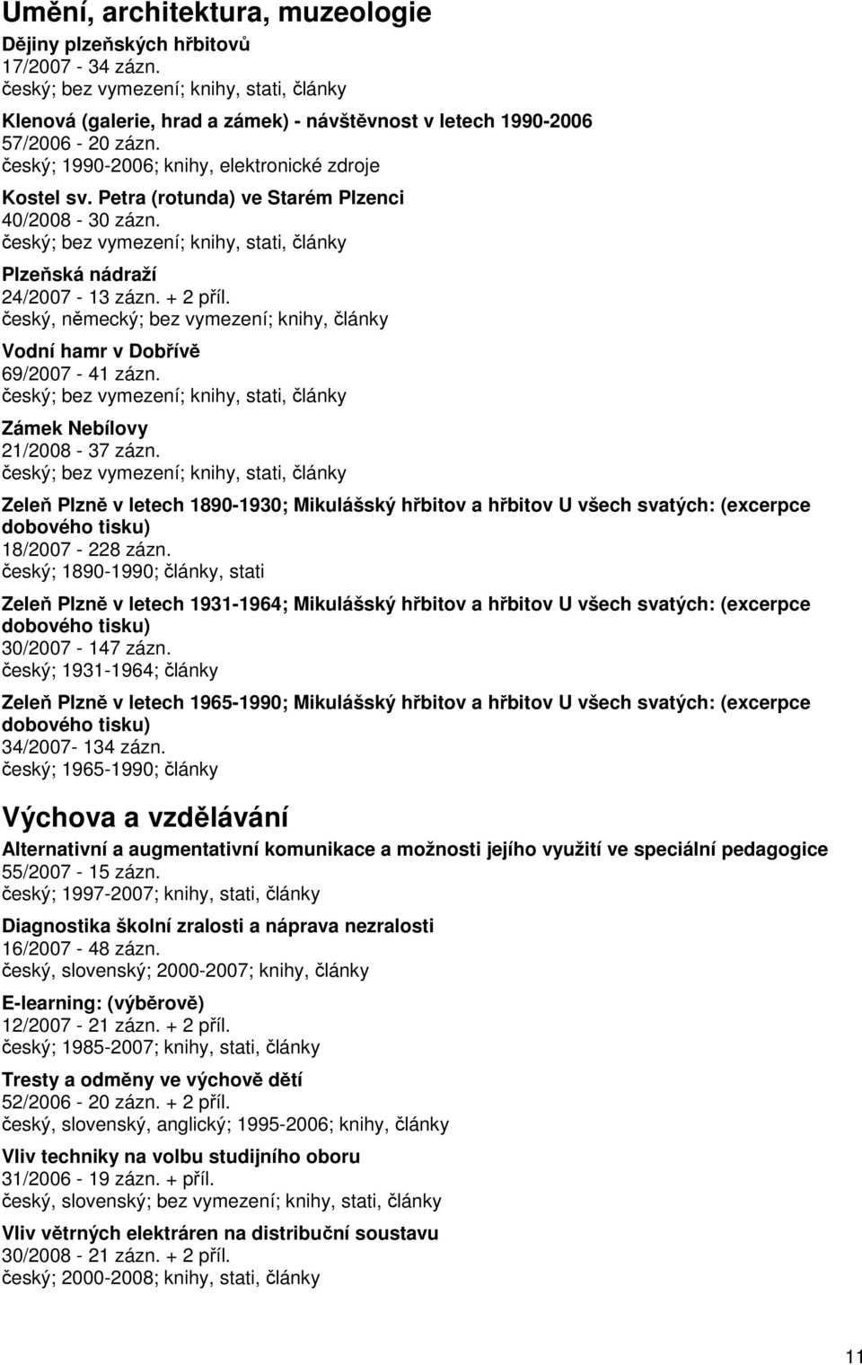 Zámek Nebílovy 21/2008-37 zázn. Zeleň Plzně v letech 1890-1930; Mikulášský hřbitov a hřbitov U všech svatých: (excerpce dobového tisku) 18/2007-228 zázn.