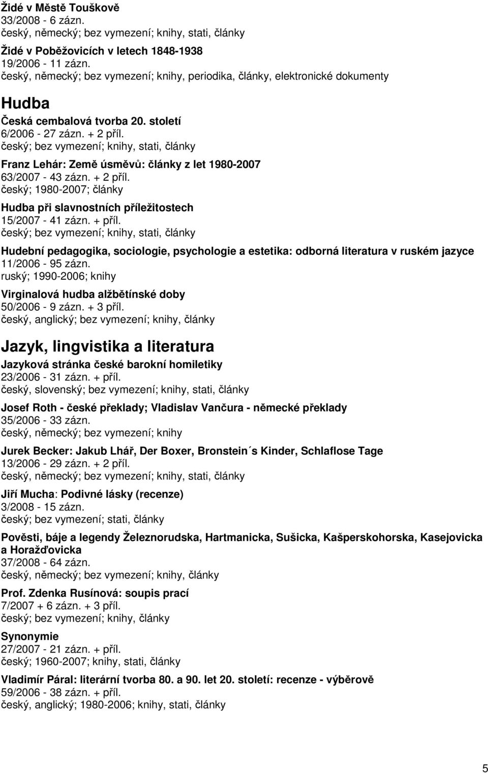 Franz Lehár: Země úsměvů: články z let 1980-2007 63/2007-43 zázn. + 2 příl. český; 1980-2007; články Hudba při slavnostních příležitostech 15/2007-41 zázn. + příl.