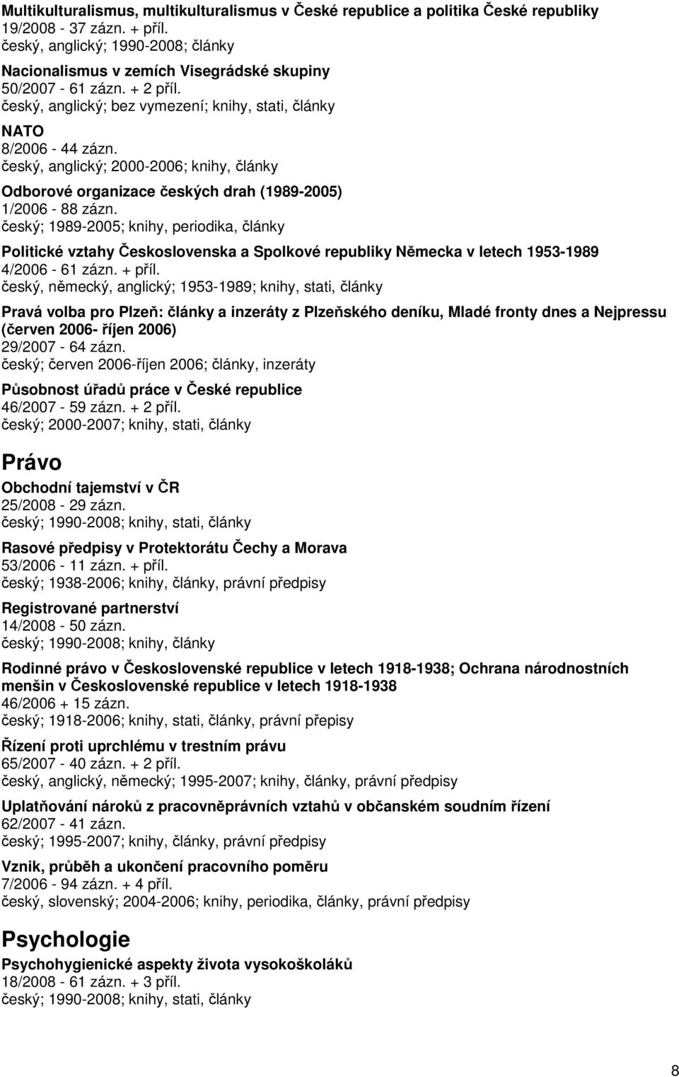 český, anglický; 2000-2006; knihy, články Odborové organizace českých drah (1989-2005) 1/2006-88 zázn.