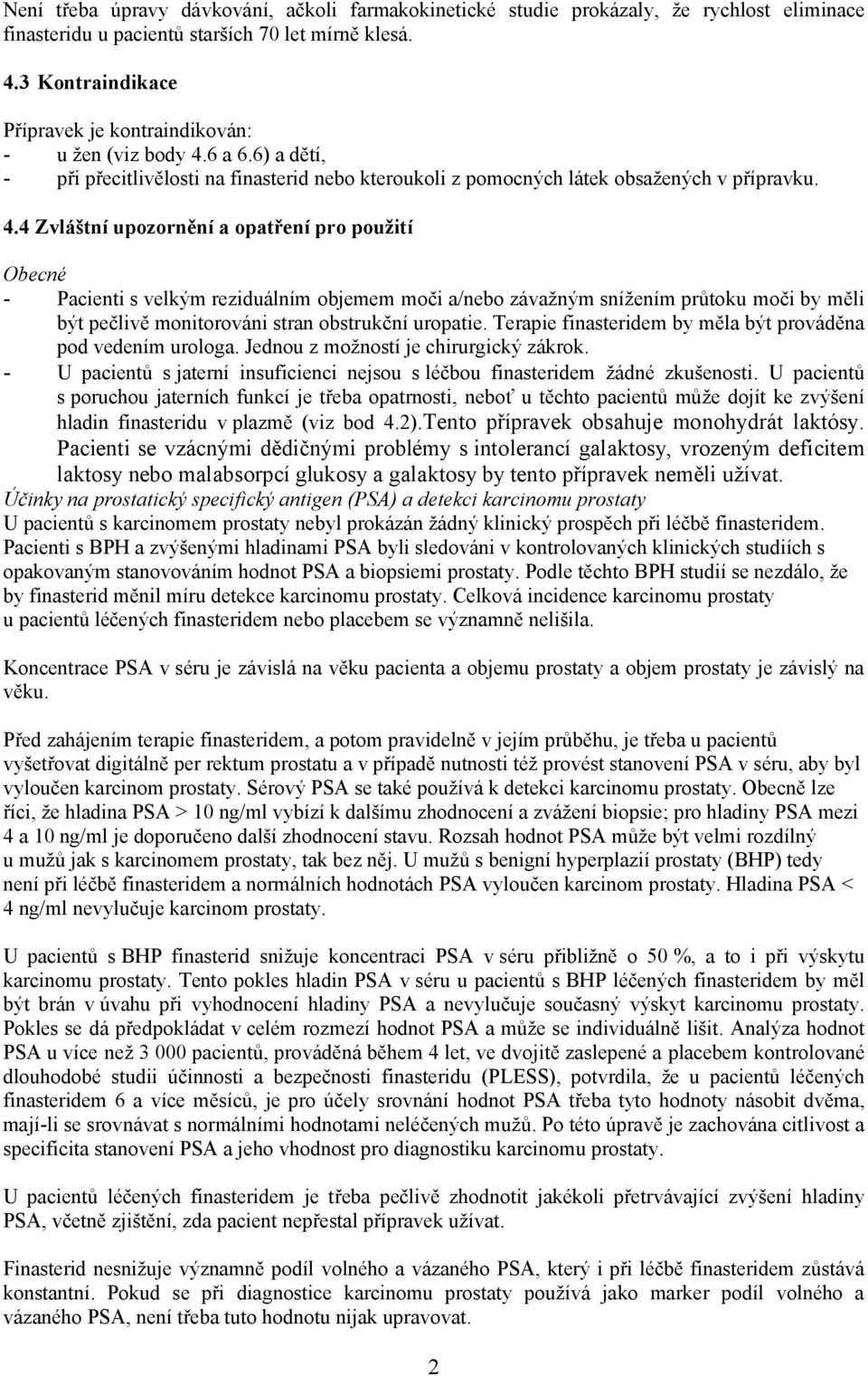 6 a 6.6) a dětí, - při přecitlivělosti na finasterid nebo kteroukoli z pomocných látek obsažených v přípravku. 4.