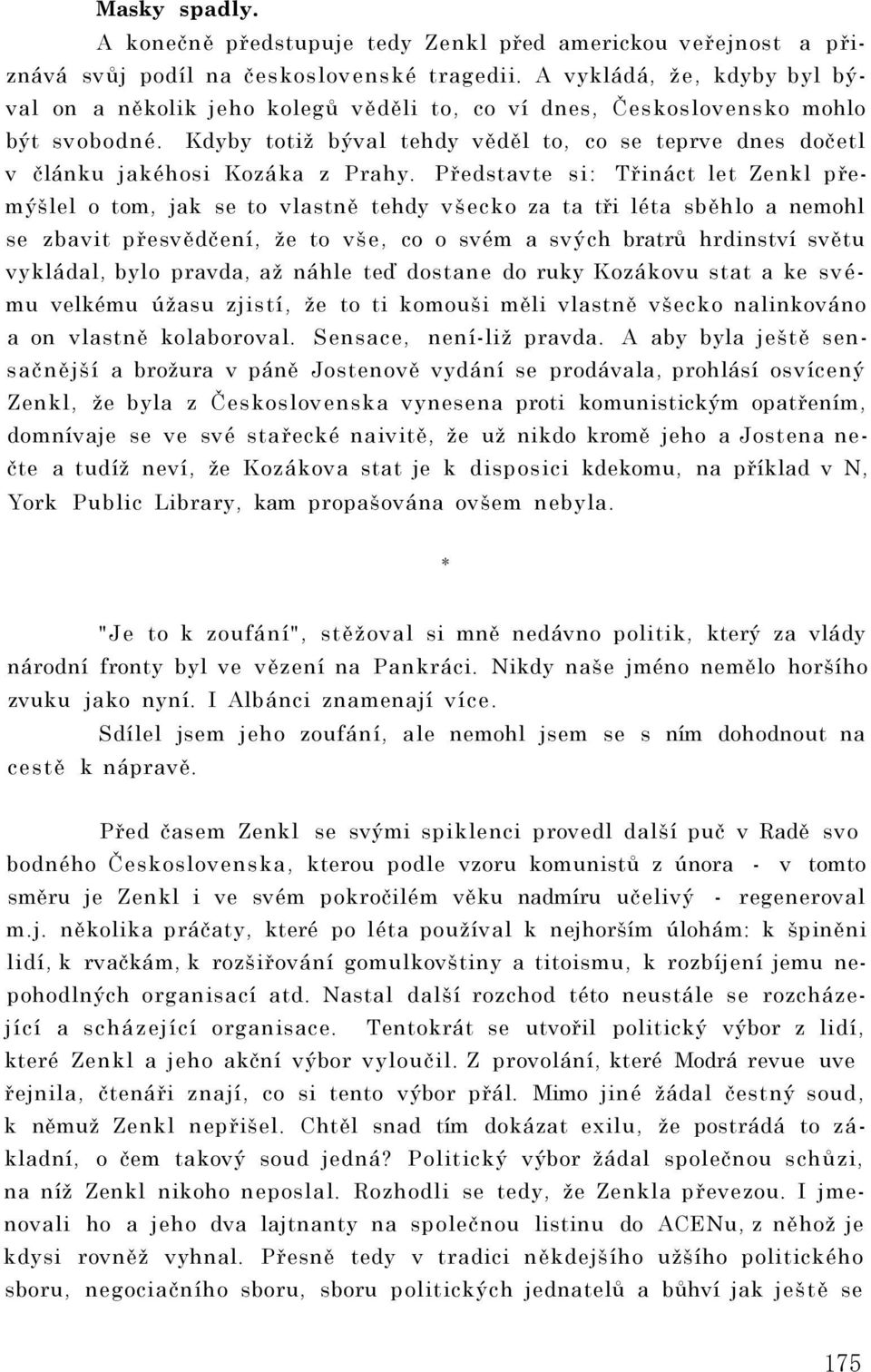 Kdyby totiž býval tehdy věděl to, co se teprve dnes dočetl v článku jakéhosi Kozáka z Prahy.