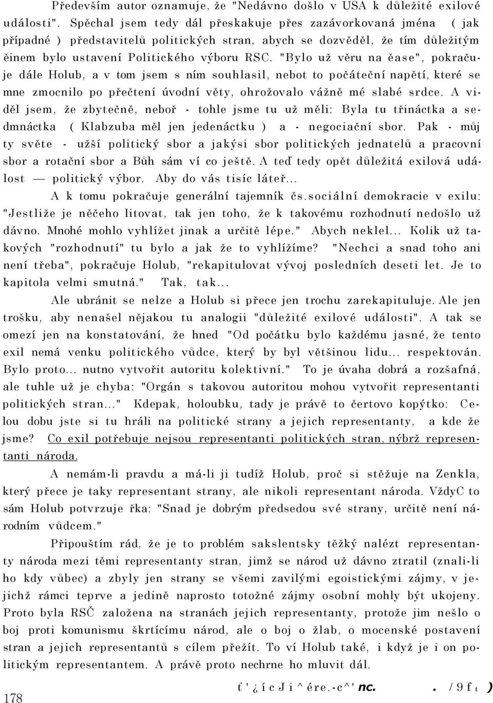 "Bylo už věru na ěase", pokračuje dále Holub, a v tom jsem s ním souhlasil, nebot to počáteční napětí, které se mne zmocnilo po přečtení úvodní věty, ohrožovalo vážně mé slabé srdce.