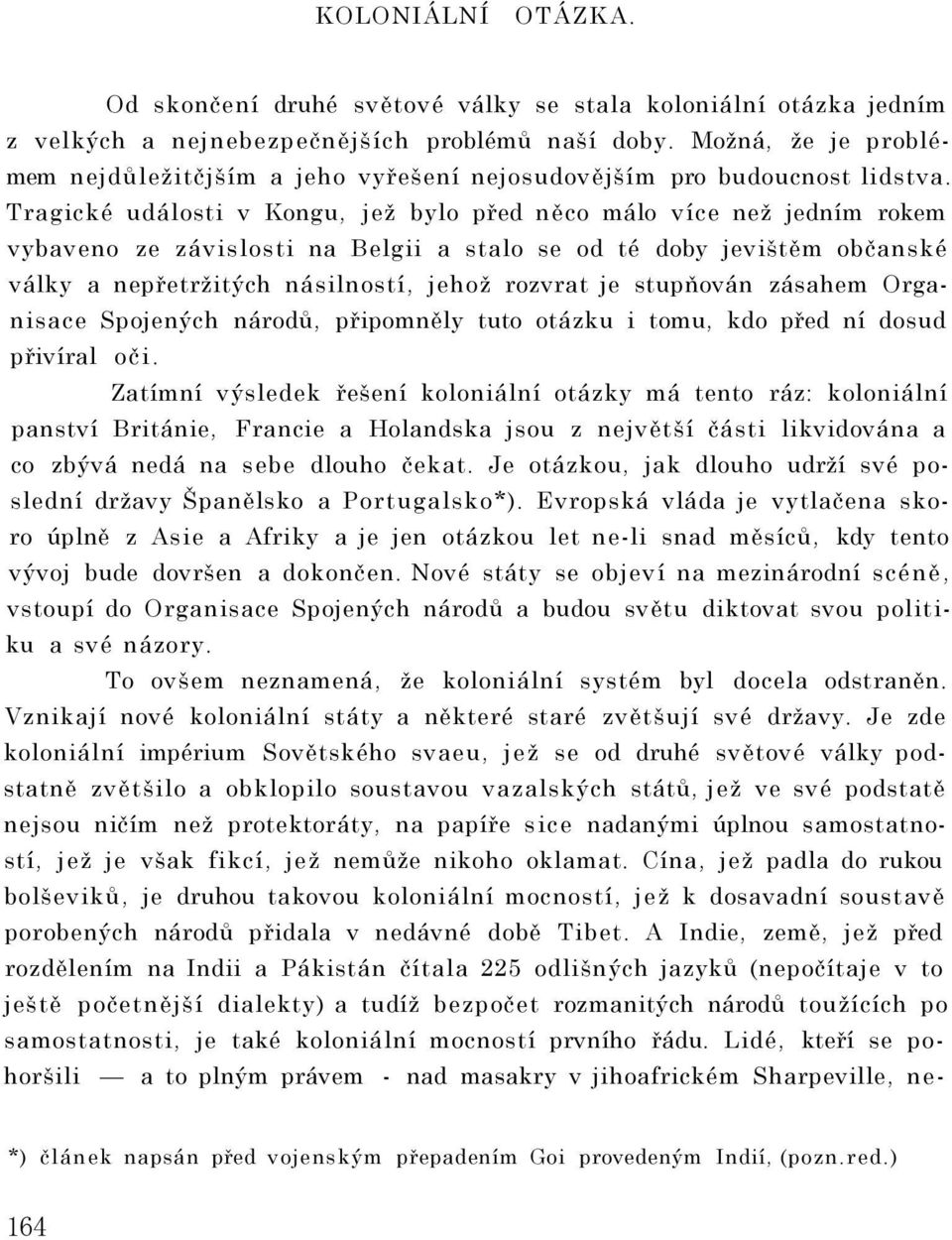 Tragické události v Kongu, jež bylo před něco málo více než jedním rokem vybaveno ze závislosti na Belgii a stalo se od té doby jevištěm občanské války a nepřetržitých násilností, jehož rozvrat je