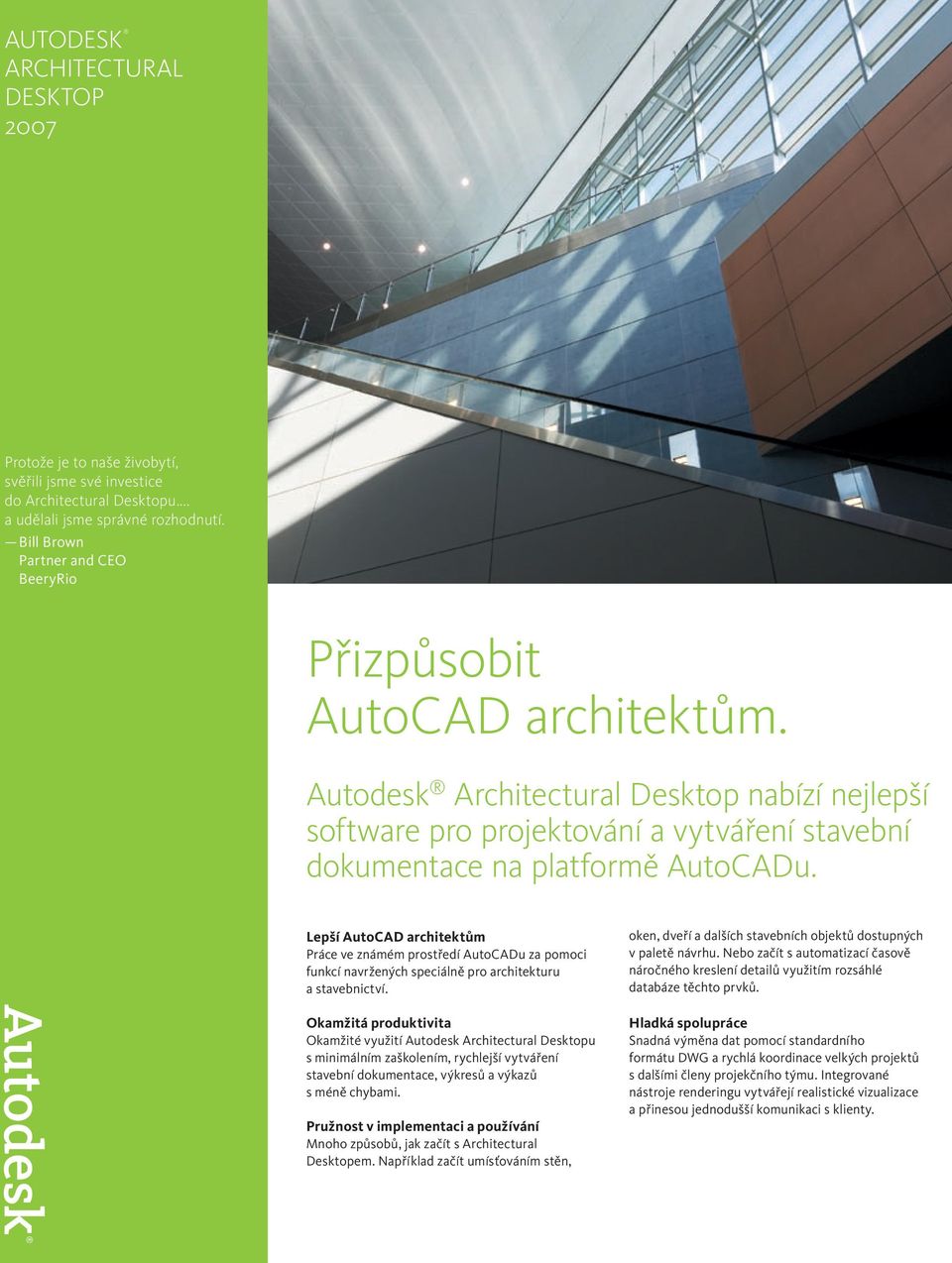 Lepší AutoCAD architektům Práce ve známém prostředí AutoCADu za pomoci funkcí navržených speciálně pro architekturu a stavebnictví.