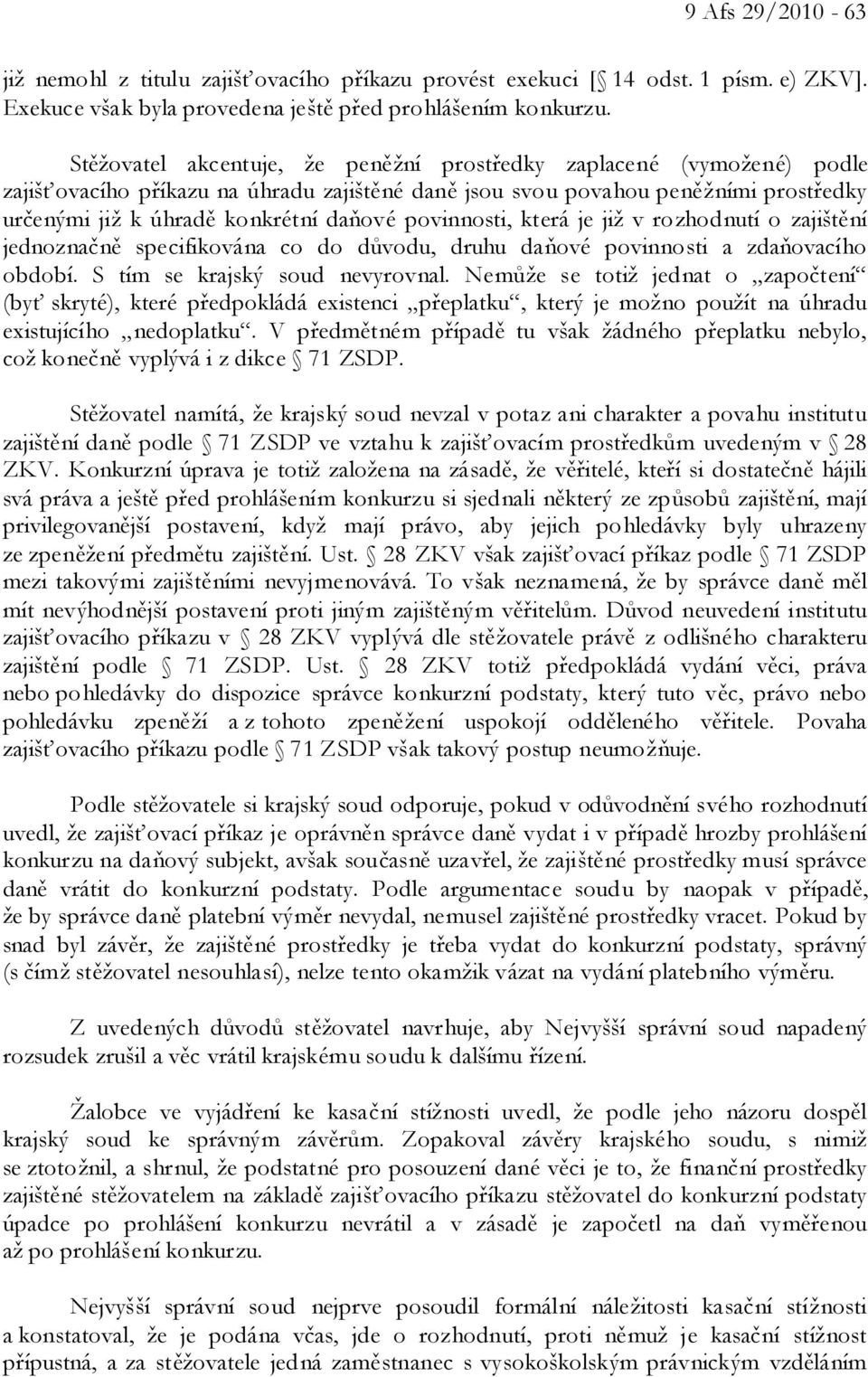 povinnosti, která je již v rozhodnutí o zajištění jednoznačně specifikována co do důvodu, druhu daňové povinnosti a zdaňovacího období. S tím se krajský soud nevyrovnal.