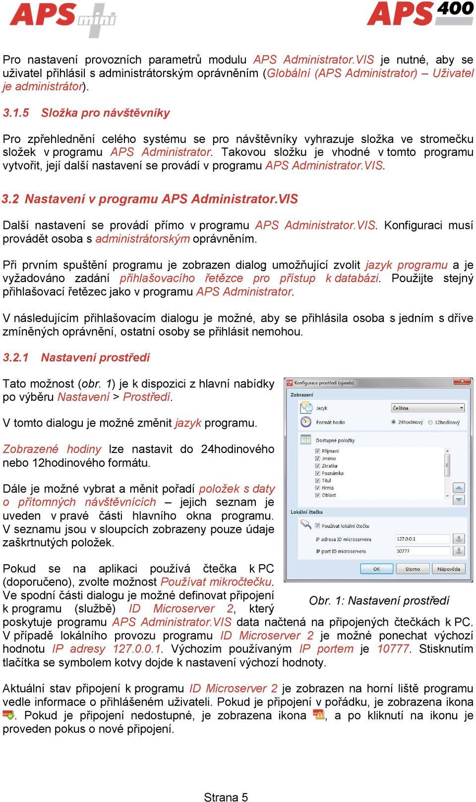 Takovou složku je vhodné v tomto programu vytvořit, její další nastavení se provádí v programu APS Administrator.VIS. 3.2 Nastavení v programu APS Administrator.