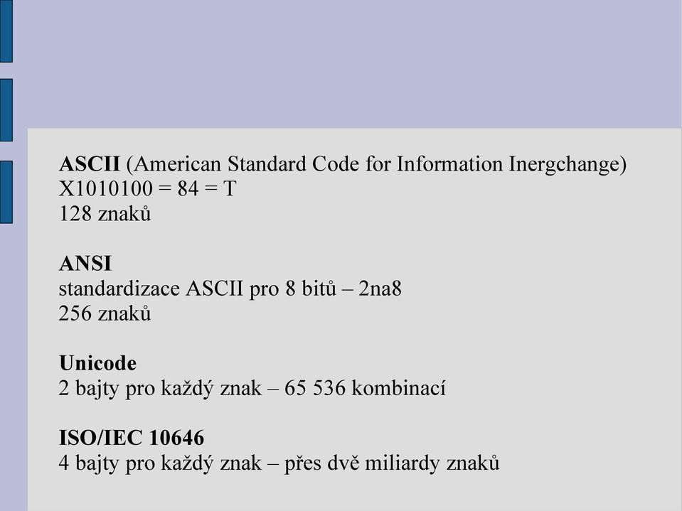 bitů 2na8 256 znaků Unicode 2 bajty pro každý znak 65 536