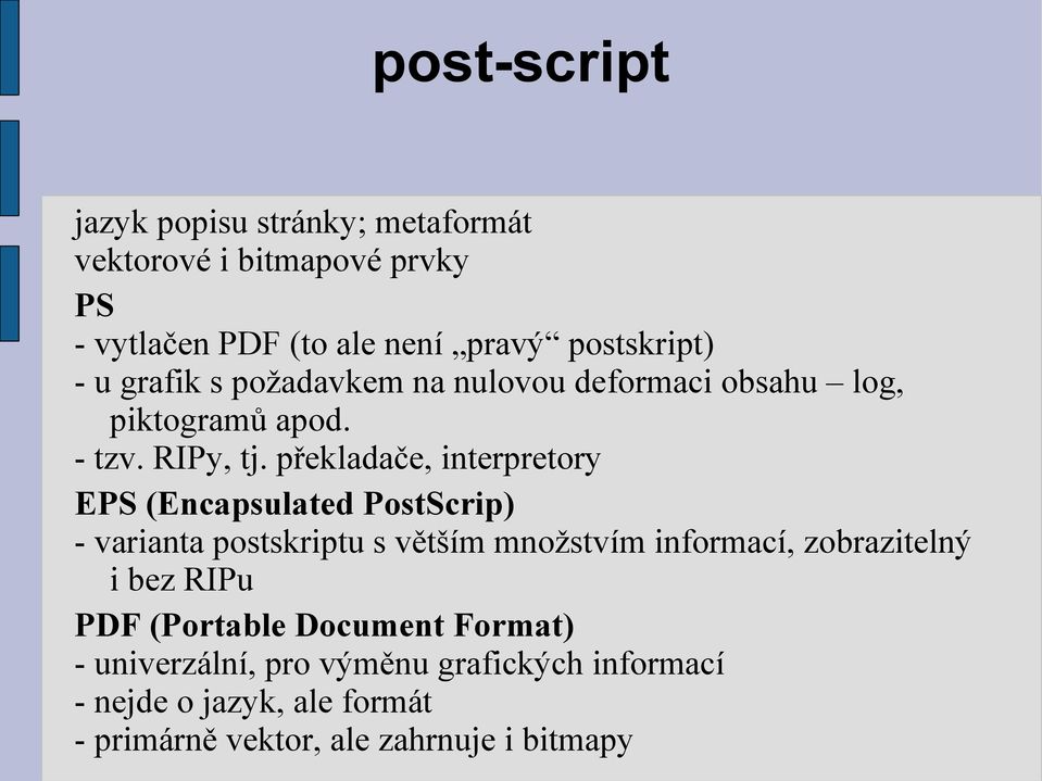 překladače, interpretory EPS (Encapsulated PostScrip) - varianta postskriptu s větším množstvím informací, zobrazitelný i