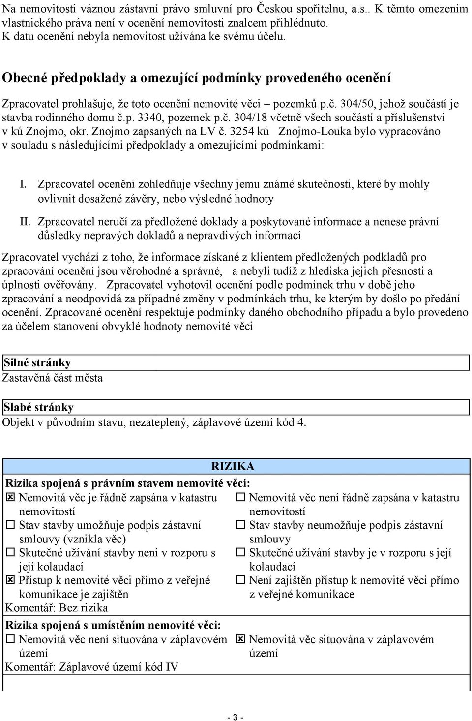 p. 3340, pozemek p.č. 304/18 včetně všech součástí a příslušenství v kú Znojmo, okr. Znojmo zapsaných na LV č.