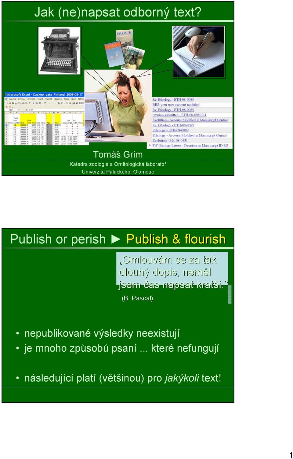 Publish or perish Publish & flourish Omlouvám se za tak dlouhý dopis, neměl jsem čas