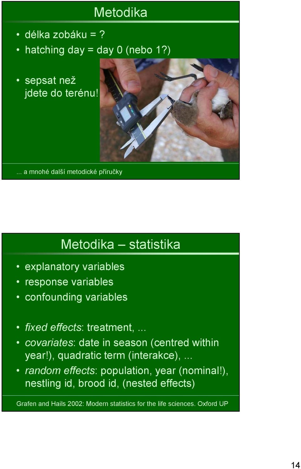 variables fixed effects: treatment,... covariates: date in season (centred within year!), quadratic term (interakce),.