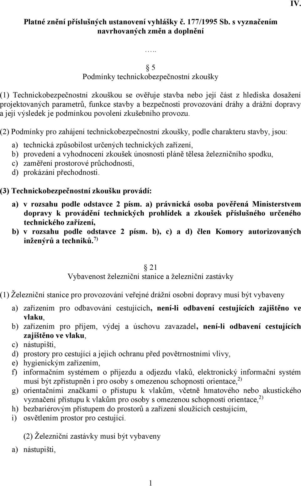 dráhy a drážní dopravy a její výsledek je podmínkou povolení zkušebního provozu.