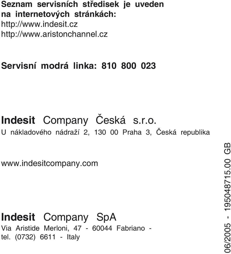 indesitcompany.com Indesit Company SpA Via Aristide Merloni, 47-60044 Fabriano - tel.