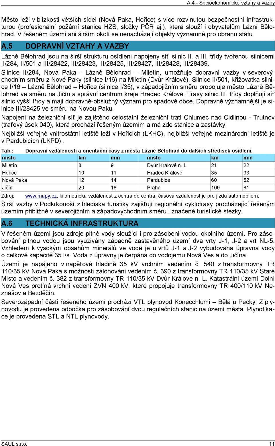 5 DOPRAVNÍ VZTAHY A VAZBY Lázně Bělohrad jsou na širší strukturu osídlení napony sítí silnic II. a III.