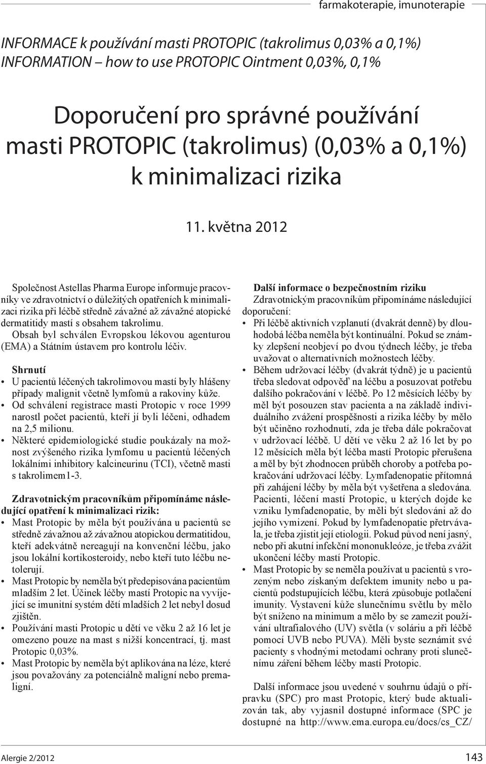 května 2012 Společnost Astellas Pharma Europe informuje pracovníky ve zdravotnictví o důležitých opatřeních k minimalizaci rizika při léčbě středně závažné až závažné atopické dermatitidy mastí s