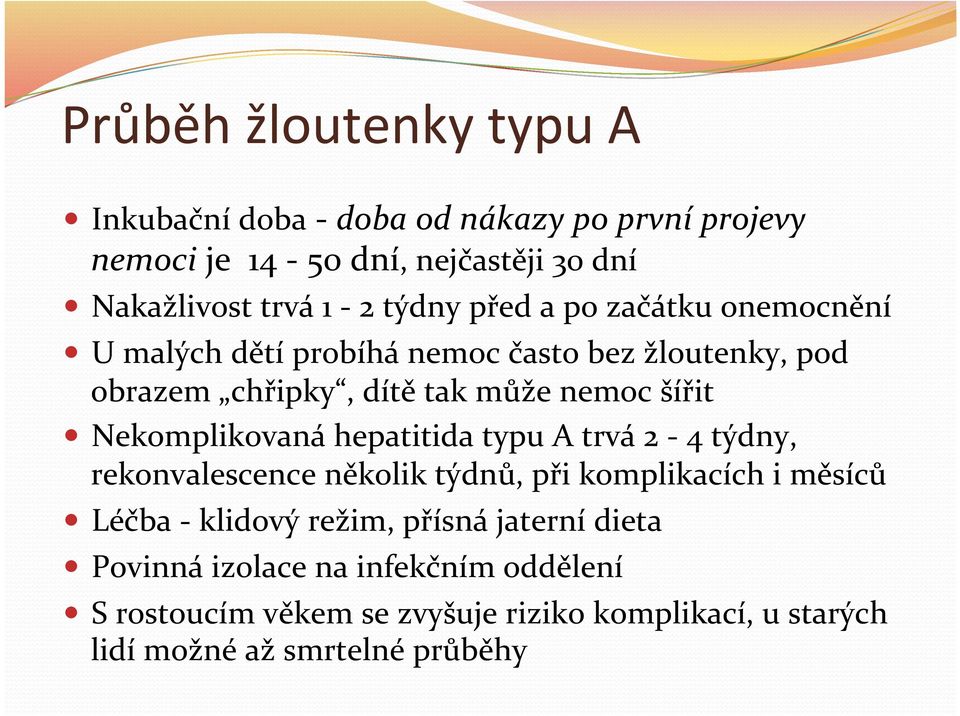 Nekomplikovaná hepatitida typu A trvá 2-4 týdny, rekonvalescence několik týdnů, při komplikacích i měsíců Léčba - klidový režim,