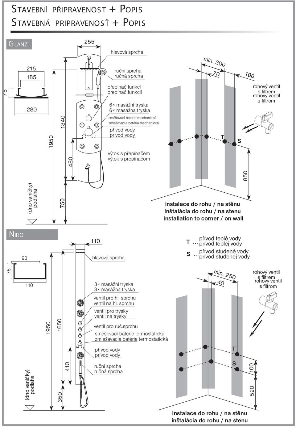 (dno vaničky) podlaha instalace do rohu / na stěnu inštalácia do rohu / na stenu installation to corner / on wall NIRO 90 110 přívod teplé vody... prívod teplej vody.