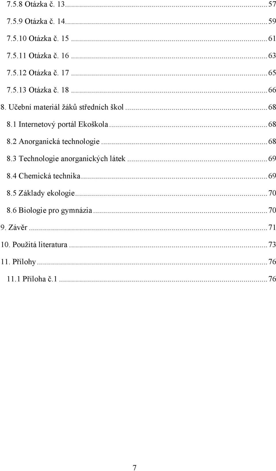 .. 68 8.3 Technologie anorganických látek... 69 8.4 Chemická technika... 69 8.5 Základy ekologie... 70 8.