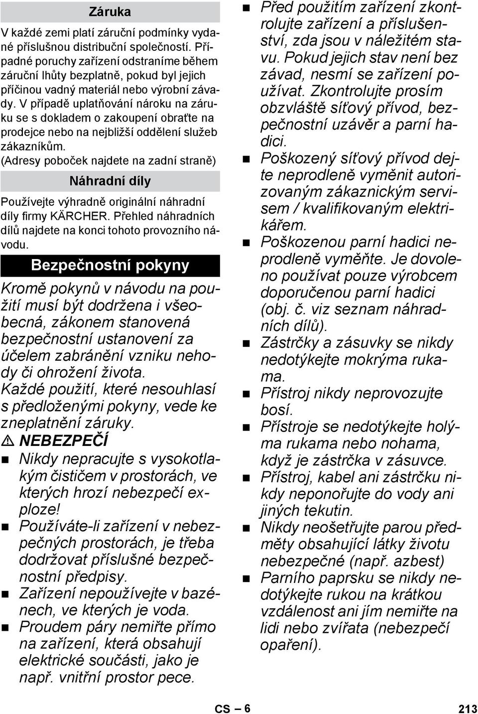 V případě uplatňování nároku na záruku se s dokladem o zakoupení obraťte na prodejce nebo na nejbližší oddělení služeb zákazníkům.