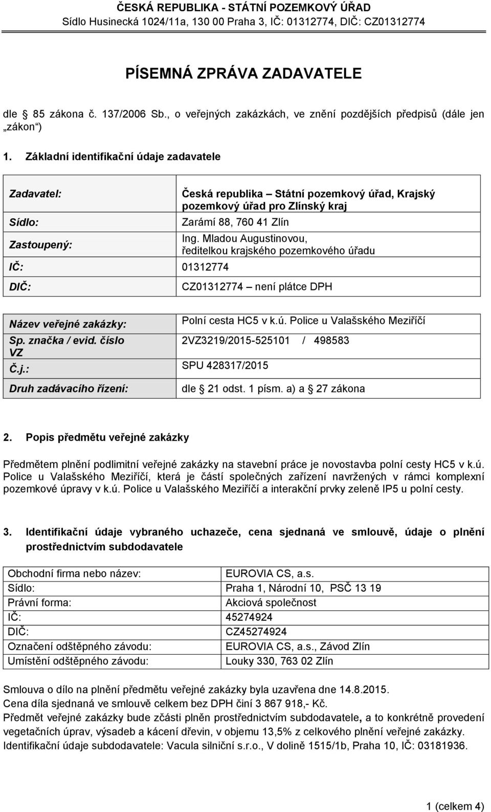 Mladou Augustinovou, ředitelkou krajského pozemkového úřadu IČ: 01312774 CZ01312774 ní plátce DPH Název veřejné zakázky: Polní cesta HC5 v k.ú. Police u Valašského Meziříčí Sp. značka / evid.