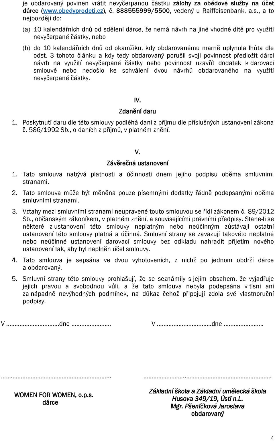 užby na účet dárce (www.obedyprodeti.cz), č. 888555999/5500, vedený u Raiffeise