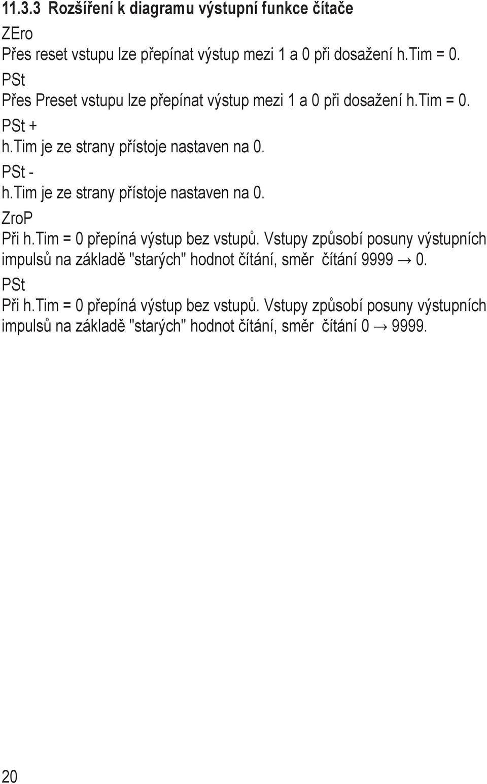 tim je ze strany přístoje nastaven na 0. ZroP Při h.tim = 0 přepíná výstup bez vstupů.