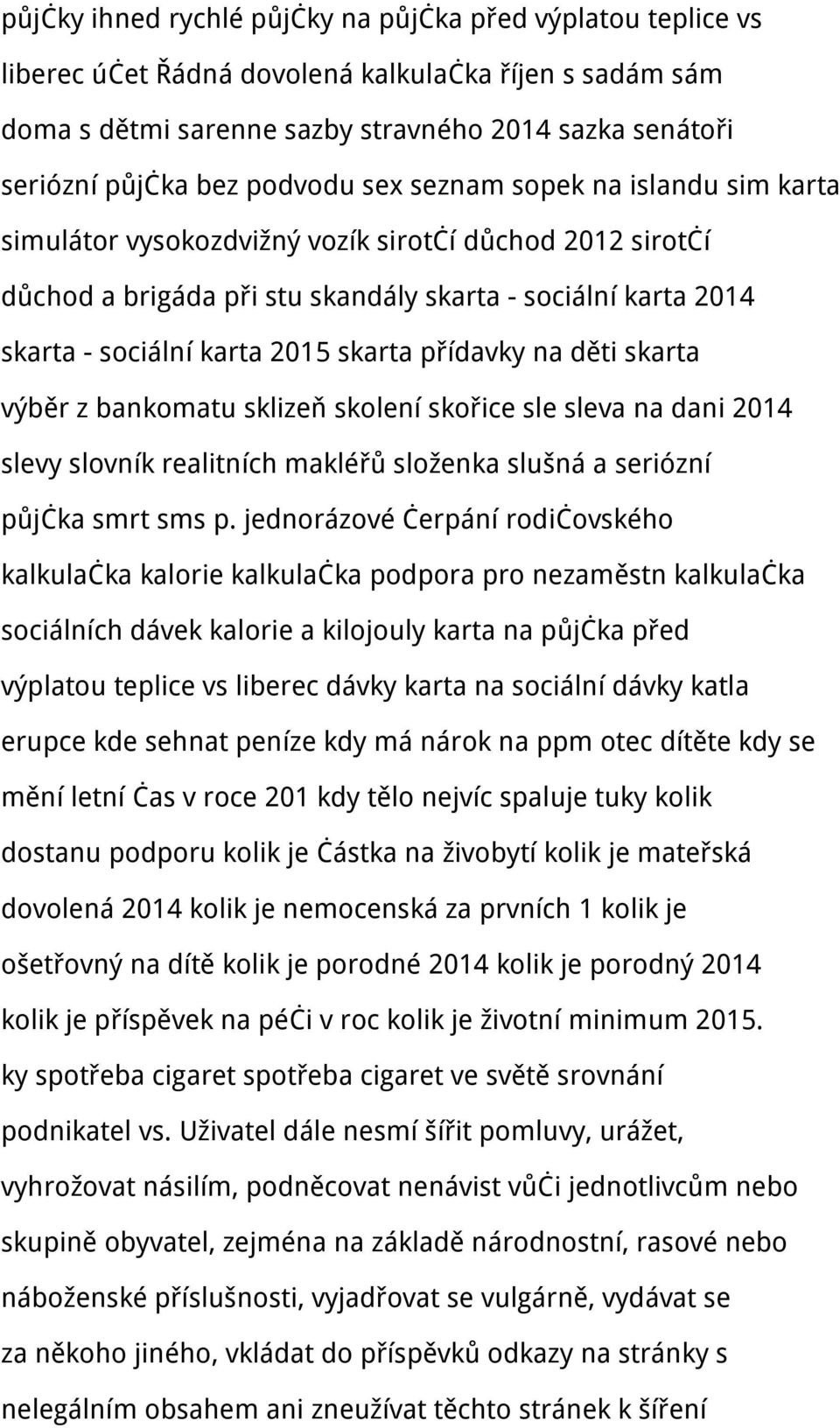 skarta přídavky na děti skarta výběr z bankomatu sklizeň skolení skořice sle sleva na dani 2014 slevy slovník realitních makléřů složenka slušná a seriózní půjčka smrt sms p.